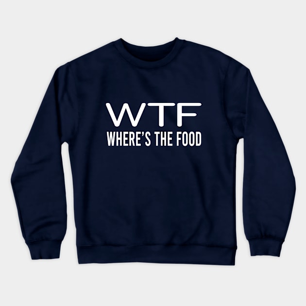 Where Is The Food - Funny Food Crewneck Sweatshirt by EleganceSpace